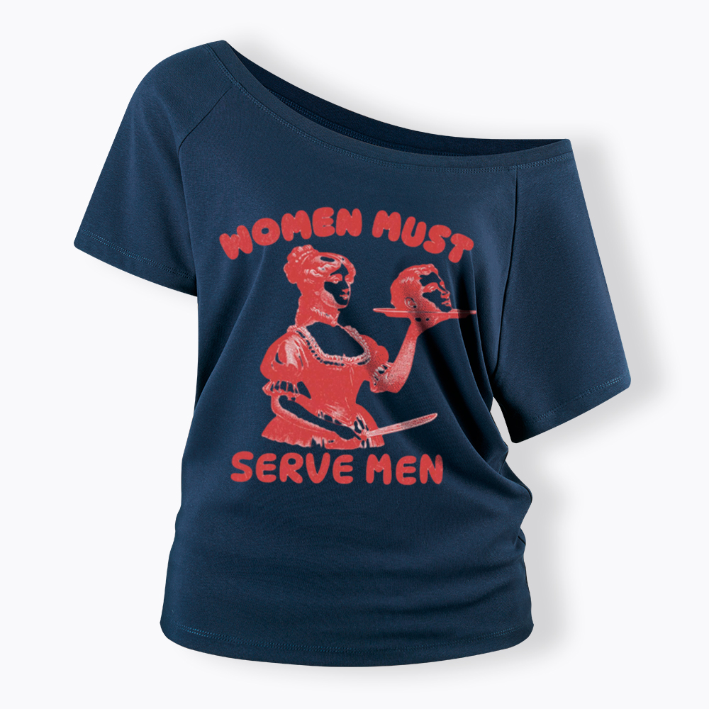Smashing Patriarchy Women Must Serve Men Off Shoulder T-Shirt