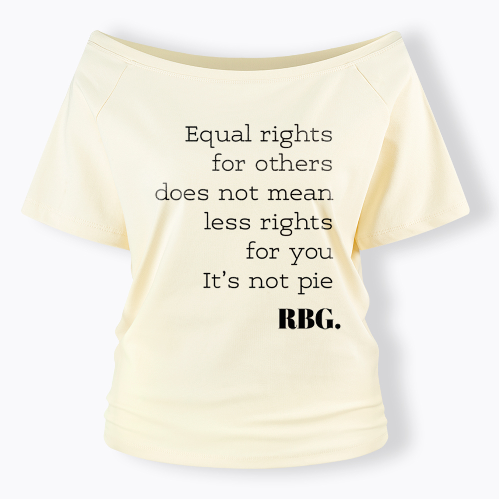 RBG Equal Rights for Others Does Not Mean Less Rights for You It's Not Pie Off Shoulder T-Shirt