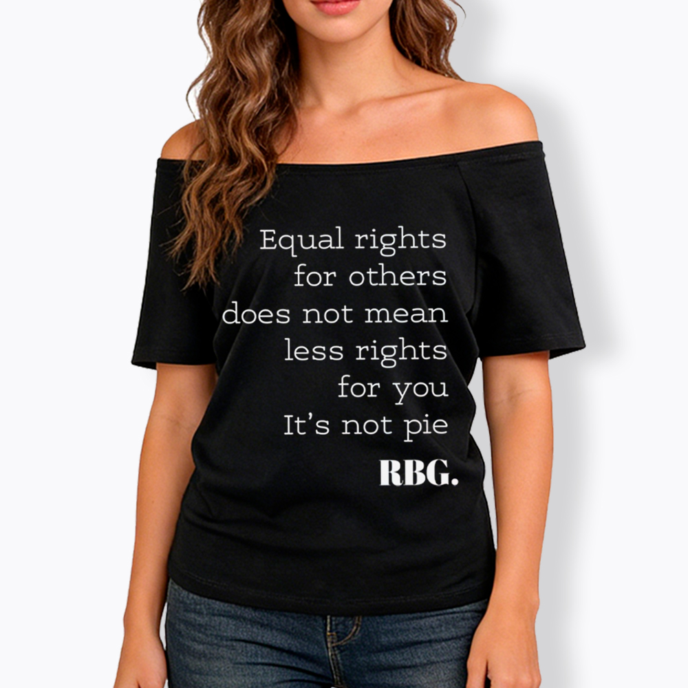 RBG Equal Rights for Others Does Not Mean Less Rights for You It's Not Pie Off Shoulder T-Shirt