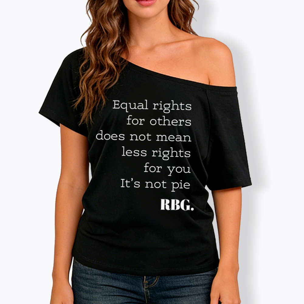 RBG Equal Rights for Others Does Not Mean Less Rights for You It's Not Pie Off Shoulder T-Shirt