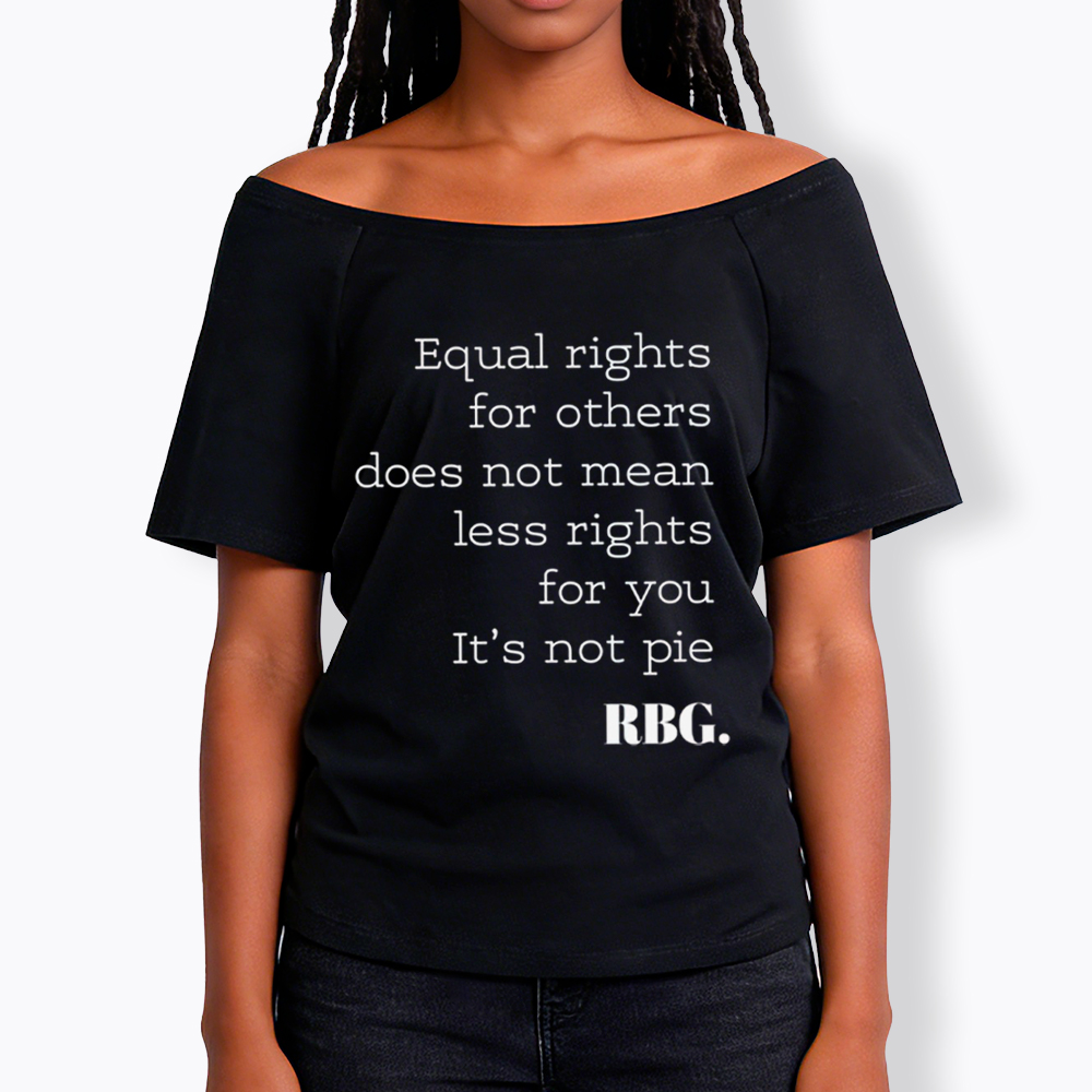 RBG Equal Rights for Others Does Not Mean Less Rights for You It's Not Pie Off Shoulder T-Shirt