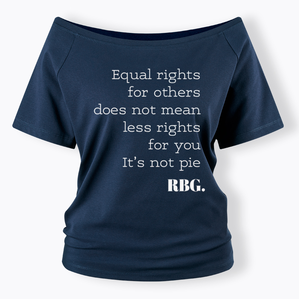 RBG Equal Rights for Others Does Not Mean Less Rights for You It's Not Pie Off Shoulder T-Shirt