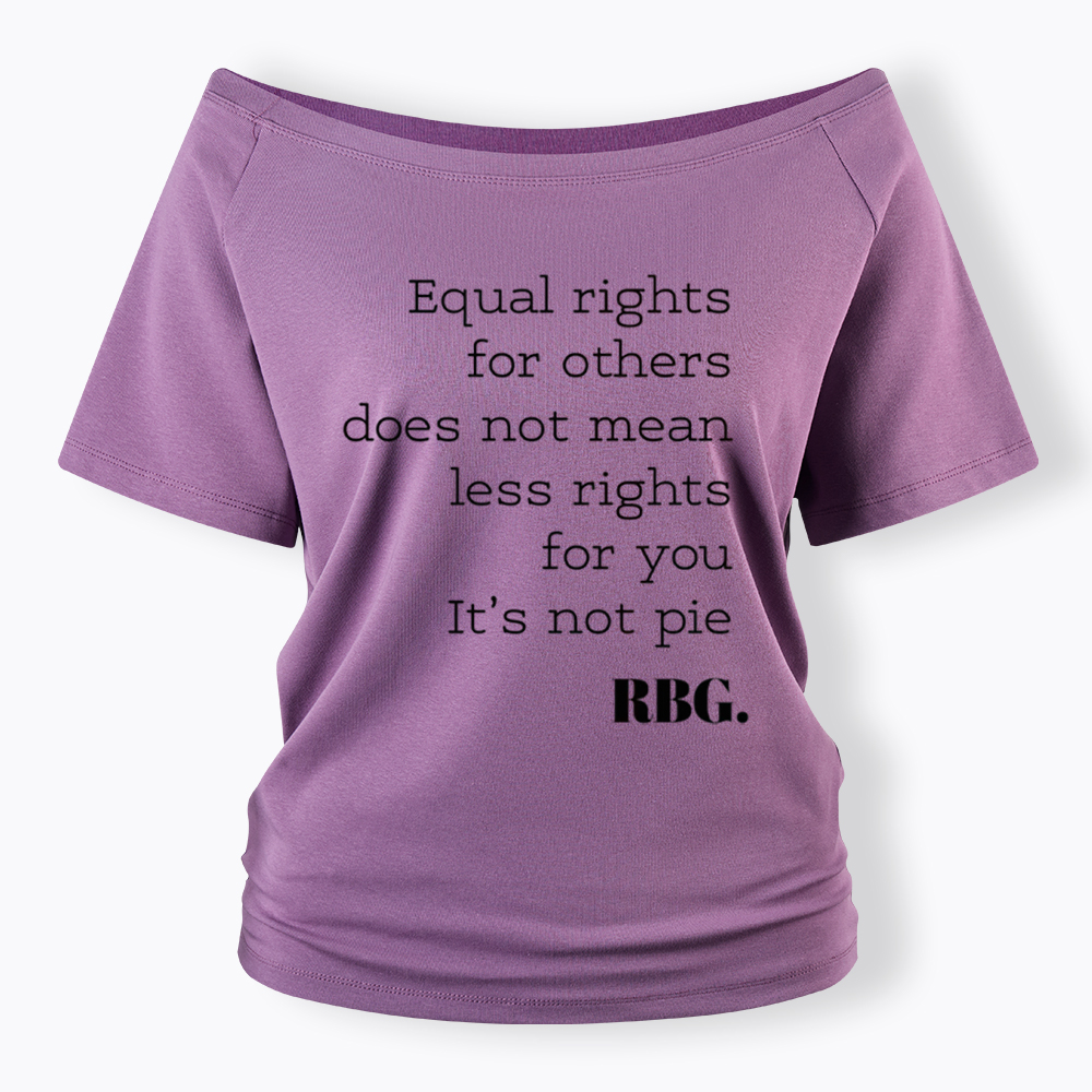 RBG Equal Rights for Others Does Not Mean Less Rights for You It's Not Pie Off Shoulder T-Shirt