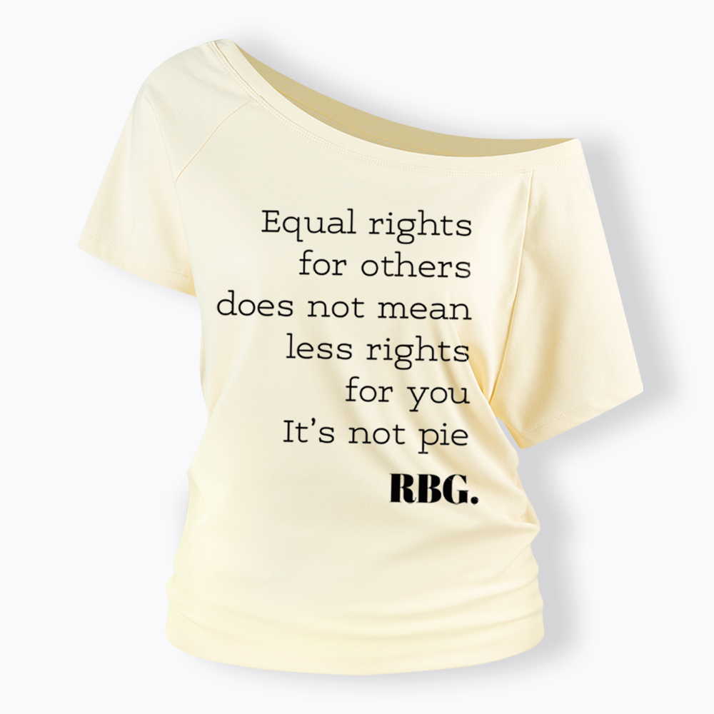 RBG Equal Rights for Others Does Not Mean Less Rights for You It's Not Pie Off Shoulder T-Shirt