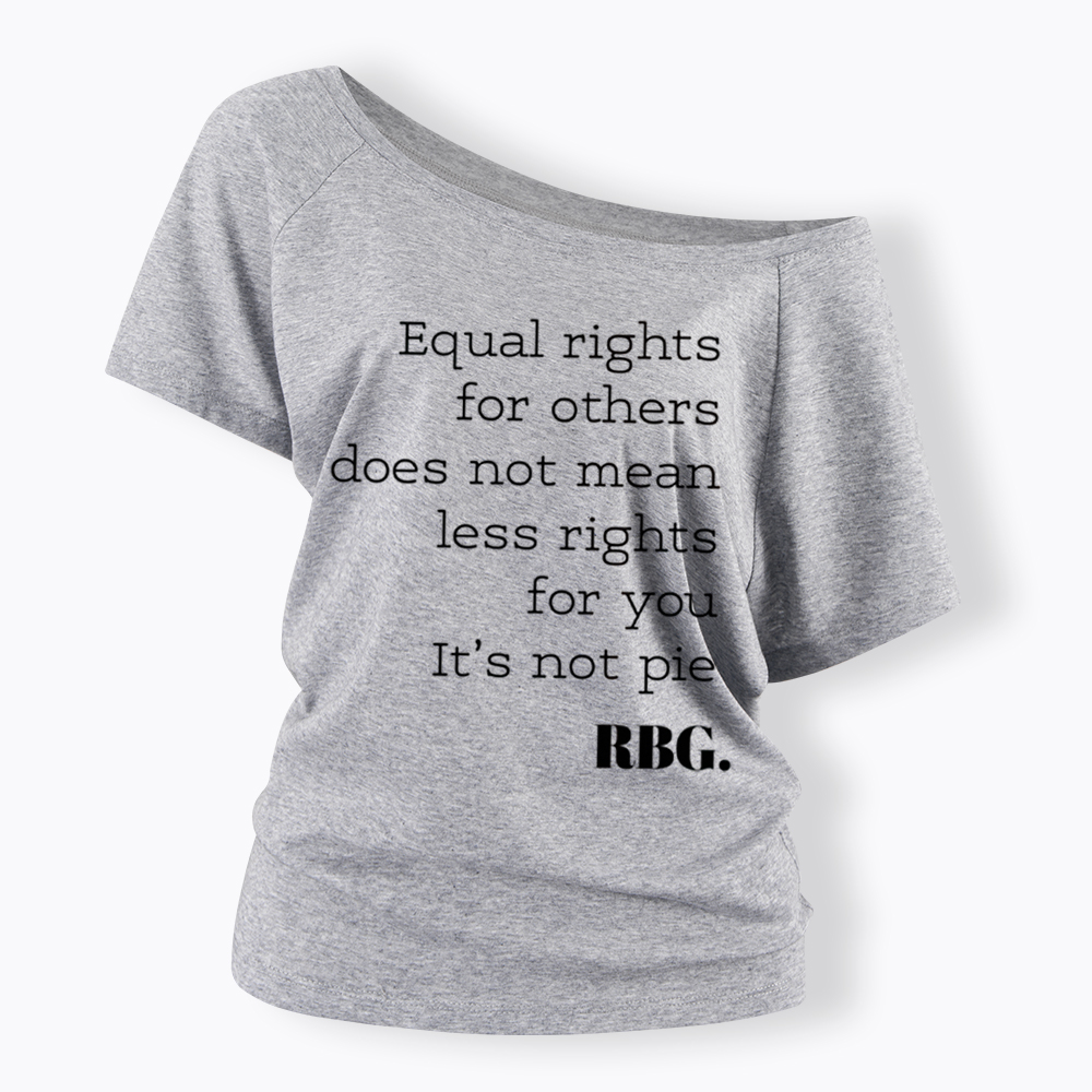 RBG Equal Rights for Others Does Not Mean Less Rights for You It's Not Pie Off Shoulder T-Shirt