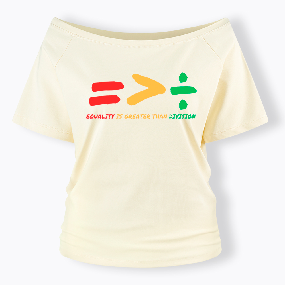 Equality is Greater Than Division Human Rights Off Shoulder T-Shirt