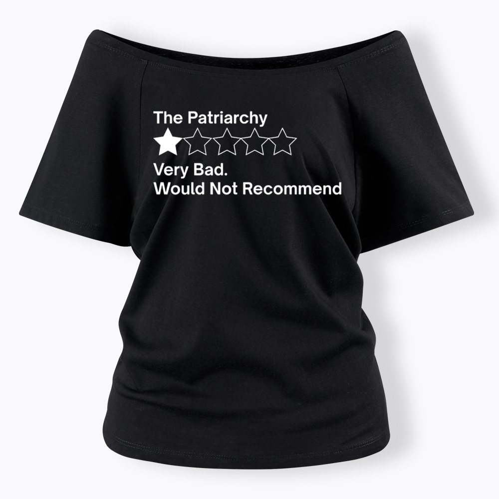 The Patriarchy Very Bad Would Not Recommend Off Shoulder T-Shirt