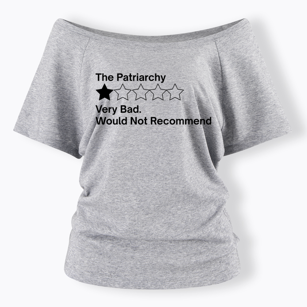 The Patriarchy Very Bad Would Not Recommend Off Shoulder T-Shirt