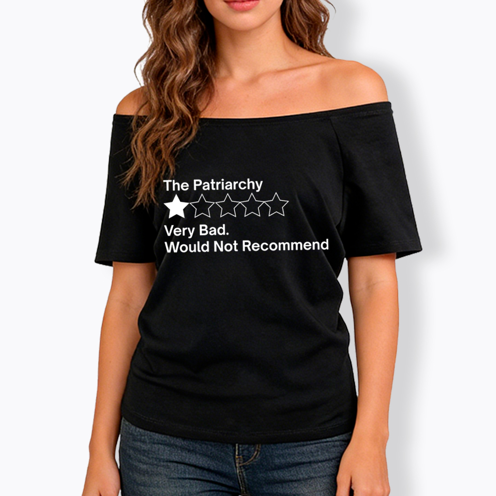 The Patriarchy Very Bad Would Not Recommend Off Shoulder T-Shirt