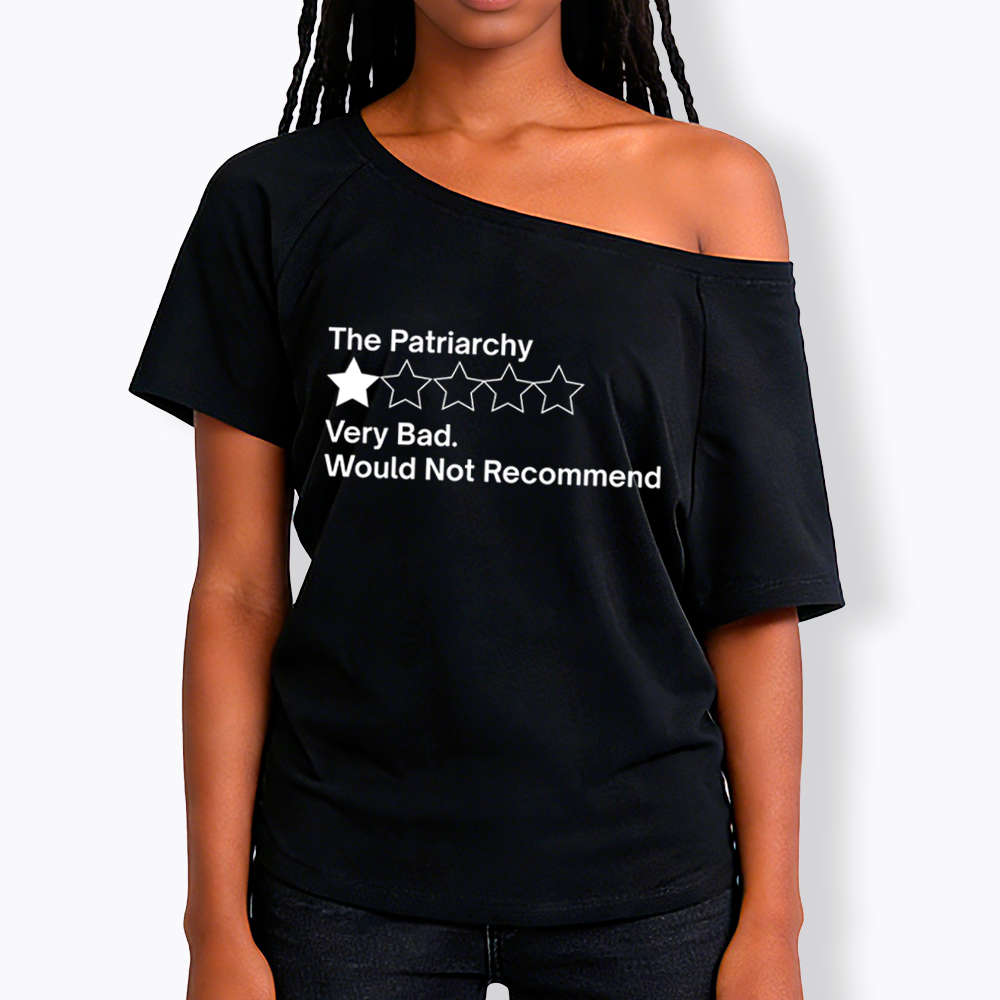 The Patriarchy Very Bad Would Not Recommend Off Shoulder T-Shirt