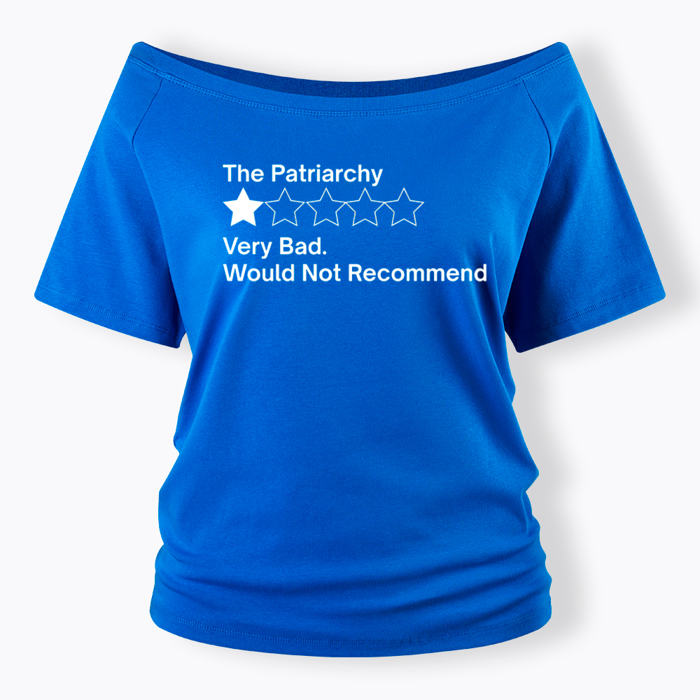 The Patriarchy Very Bad Would Not Recommend Off Shoulder T-Shirt