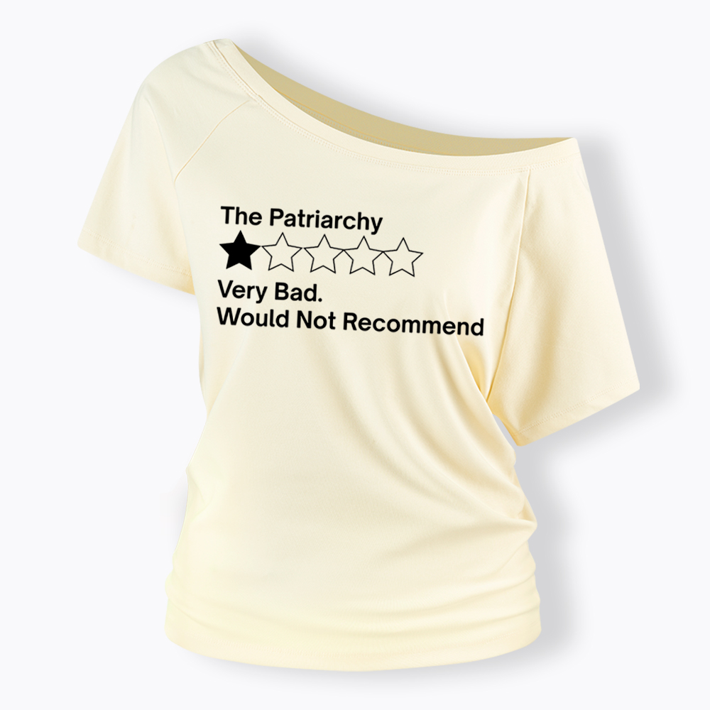 The Patriarchy Very Bad Would Not Recommend Off Shoulder T-Shirt