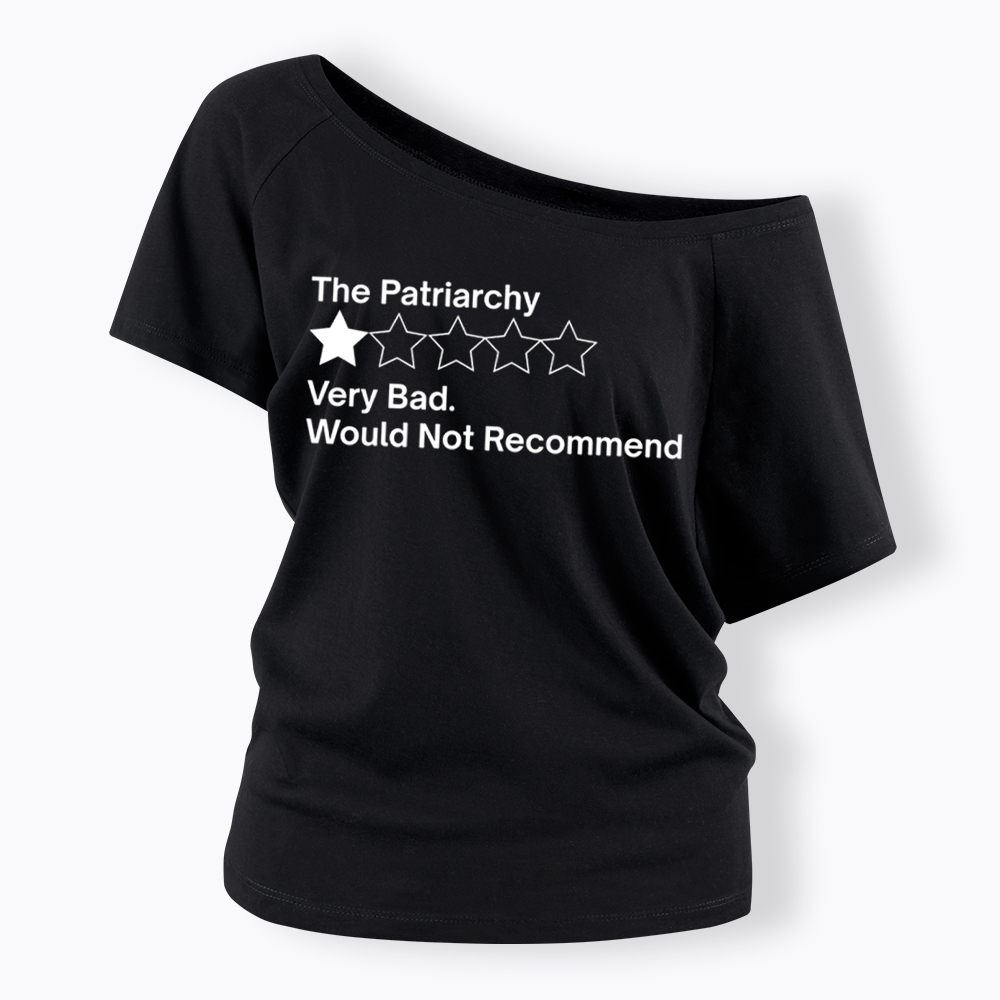 The Patriarchy Very Bad Would Not Recommend Off Shoulder T-Shirt