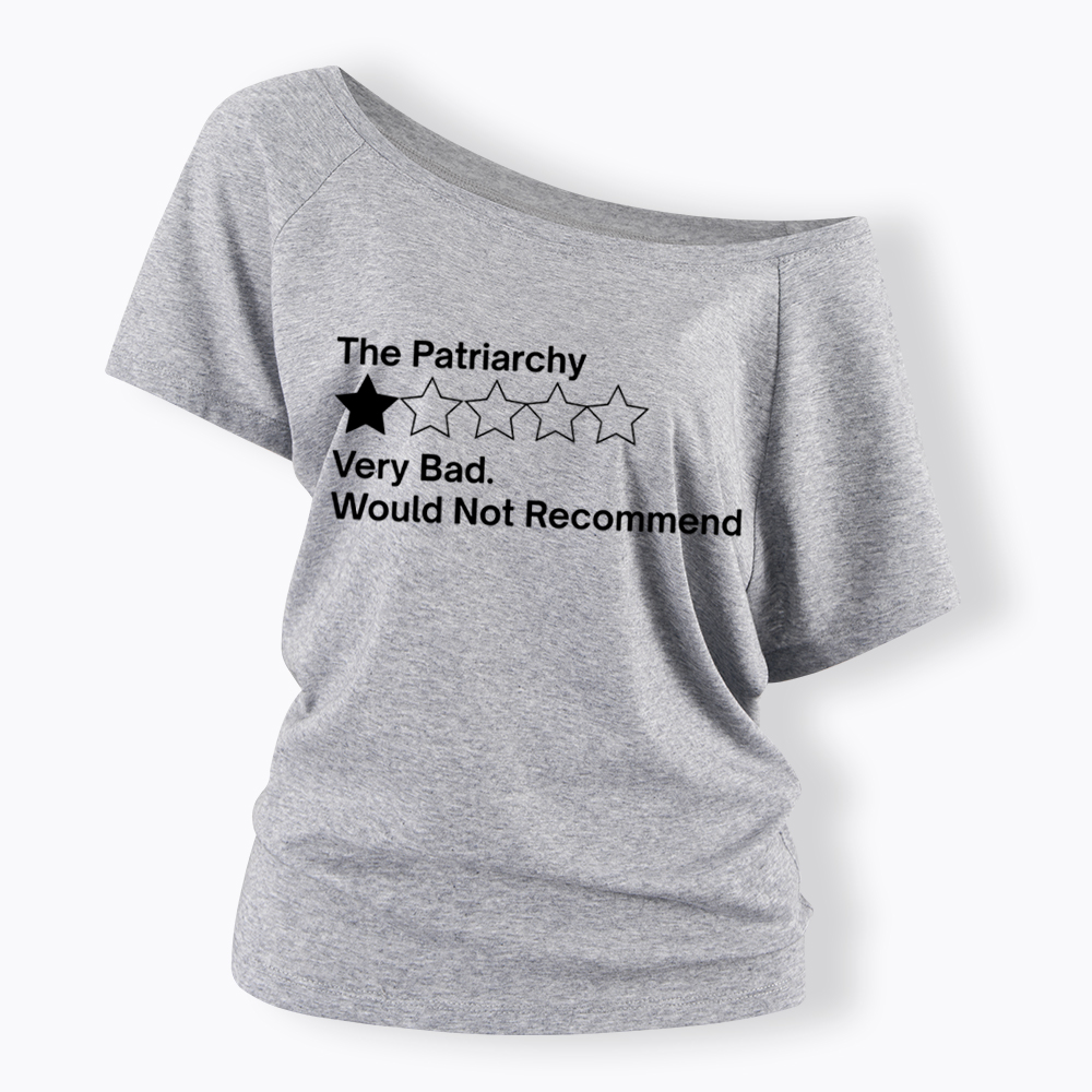 The Patriarchy Very Bad Would Not Recommend Off Shoulder T-Shirt