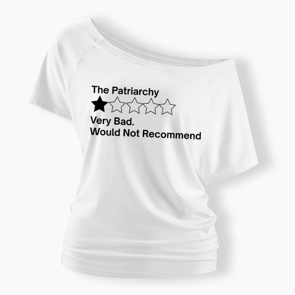 The Patriarchy Very Bad Would Not Recommend Off Shoulder T-Shirt