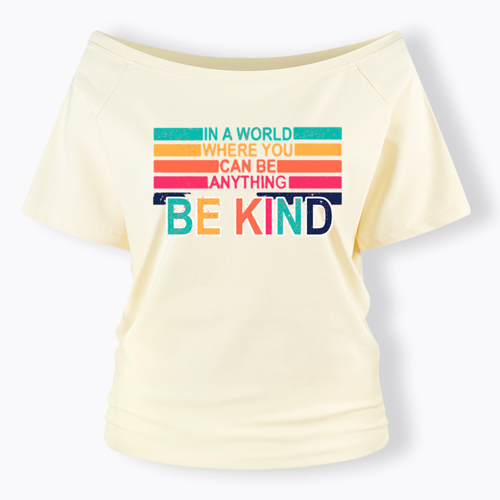 In a World Where You can Be Anything Be Kind Off Shoulder T-Shirt