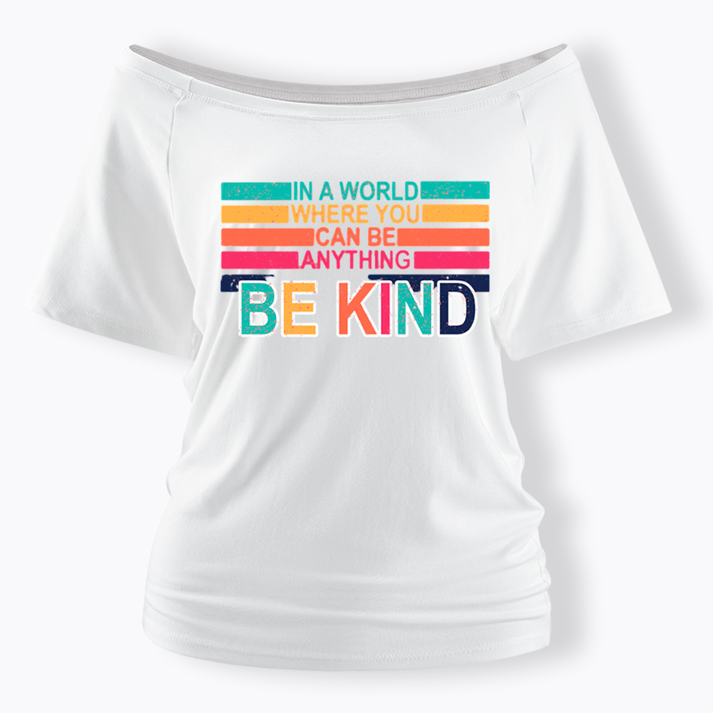 In a World Where You can Be Anything Be Kind Off Shoulder T-Shirt
