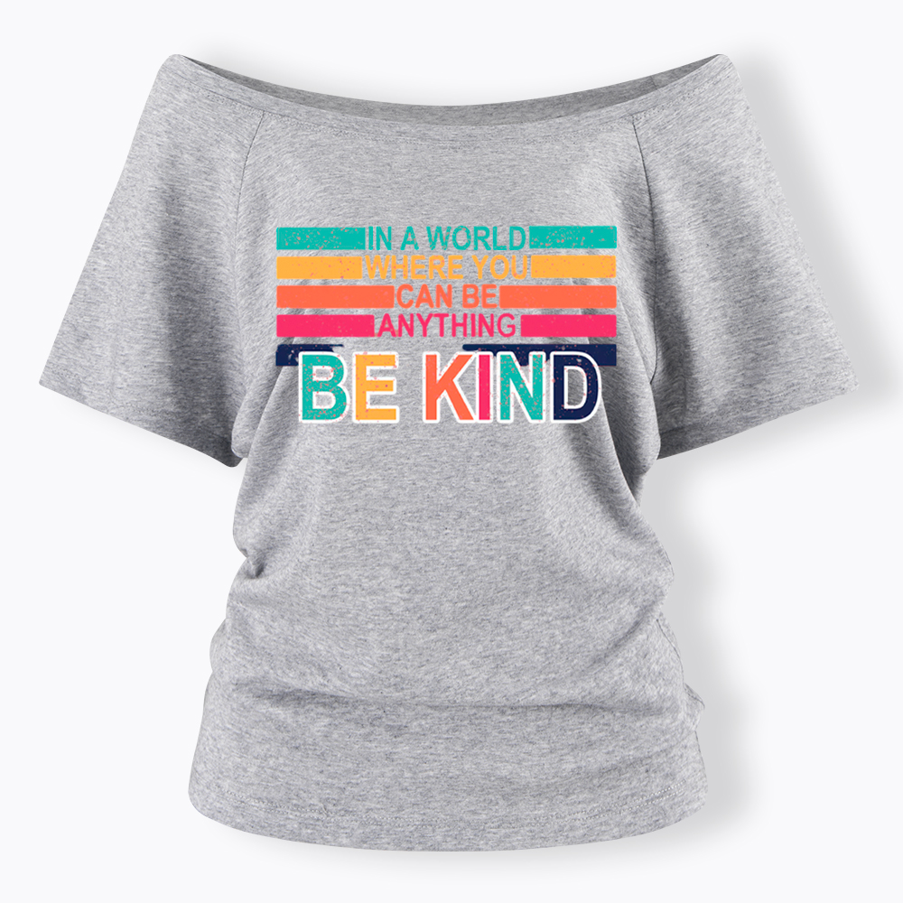 In a World Where You can Be Anything Be Kind Off Shoulder T-Shirt