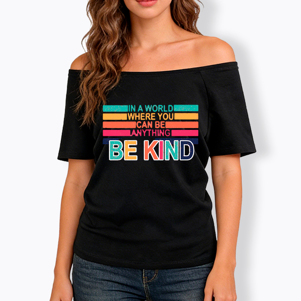 In a World Where You can Be Anything Be Kind Off Shoulder T-Shirt