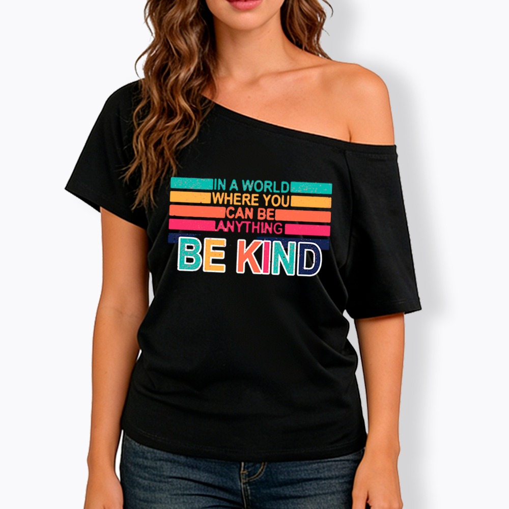 In a World Where You can Be Anything Be Kind Off Shoulder T-Shirt