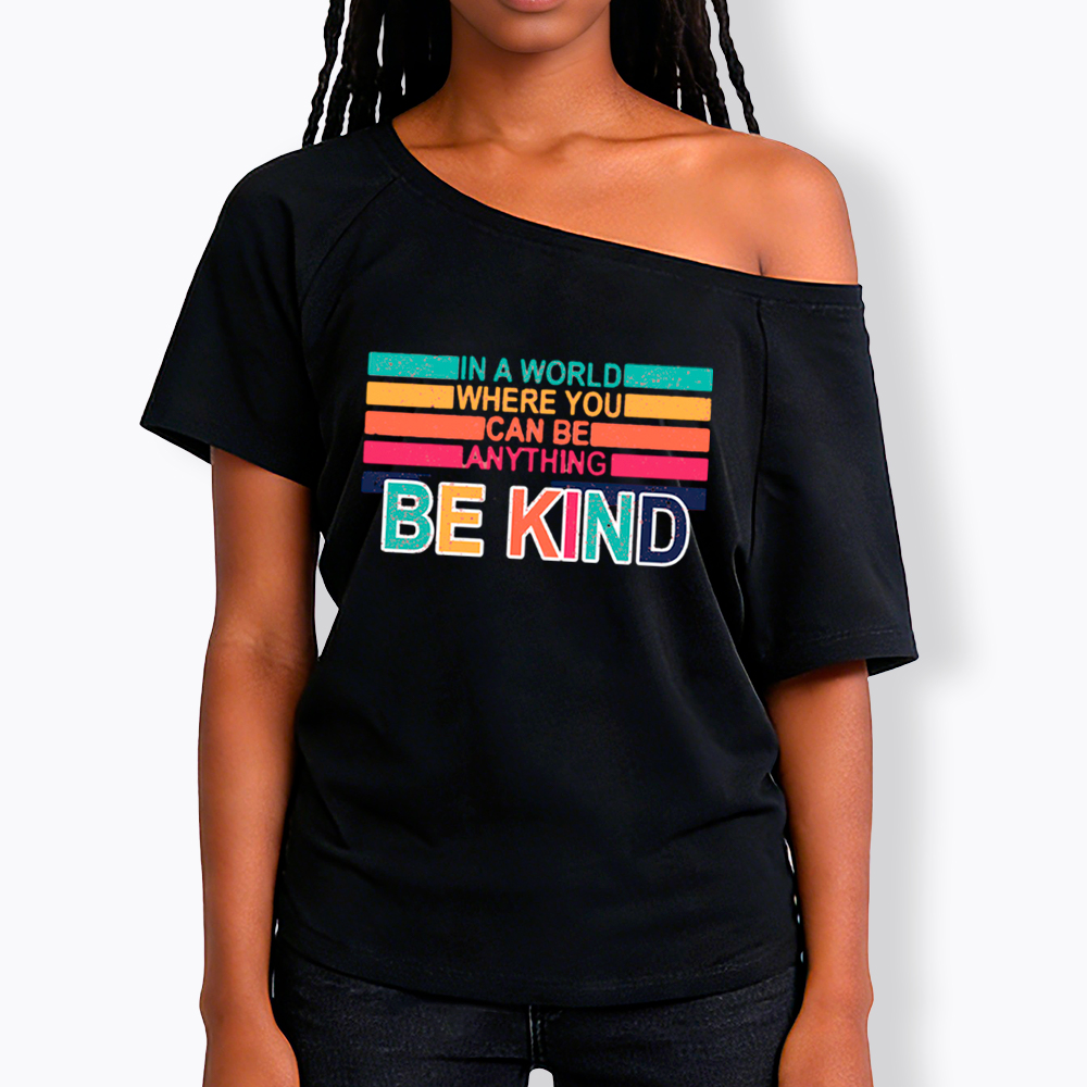 In a World Where You can Be Anything Be Kind Off Shoulder T-Shirt