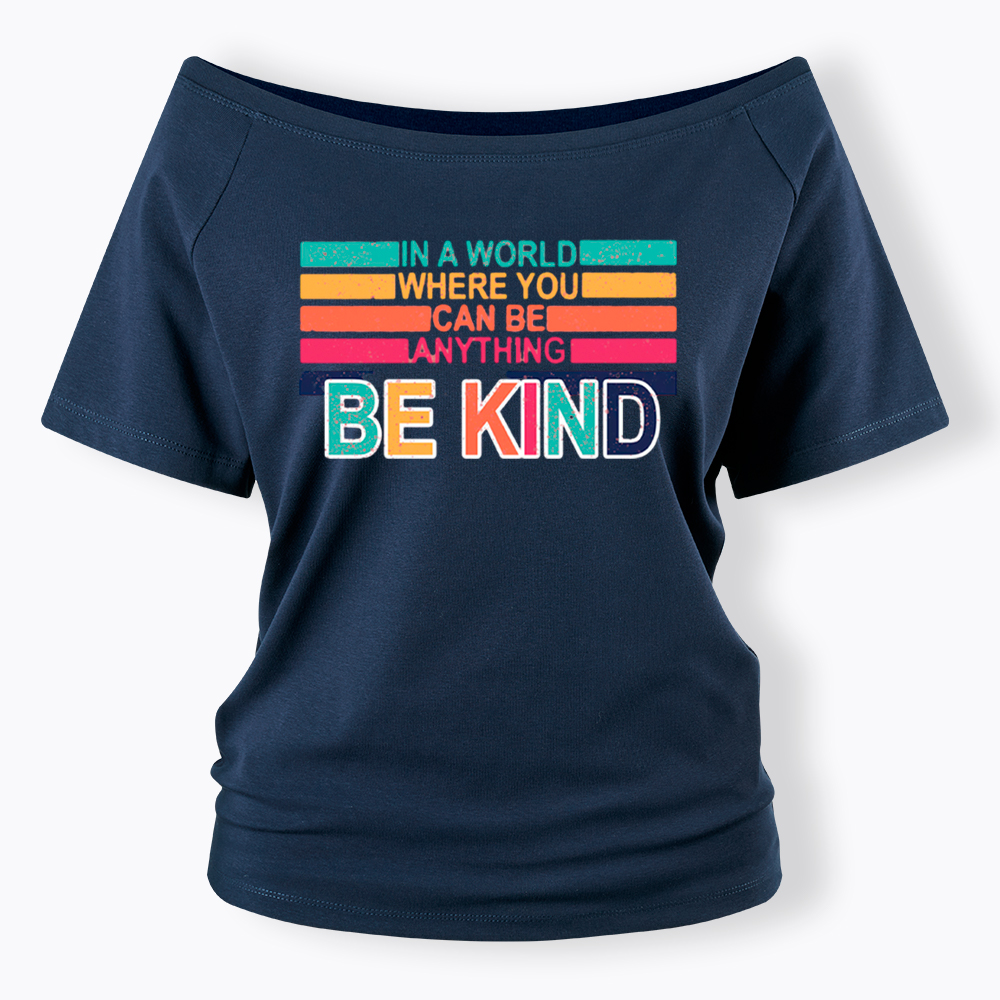 In a World Where You can Be Anything Be Kind Off Shoulder T-Shirt