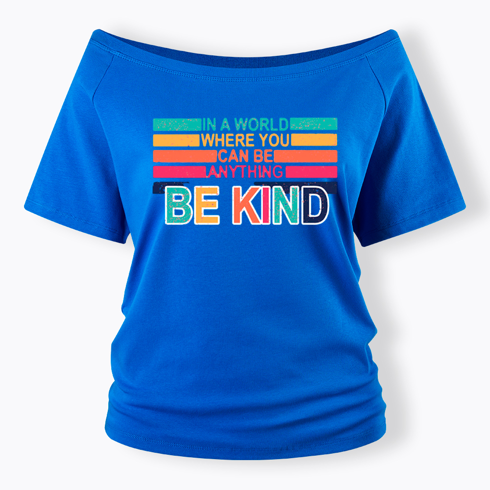 In a World Where You can Be Anything Be Kind Off Shoulder T-Shirt