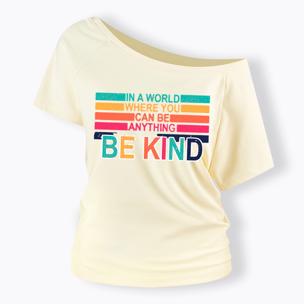 In a World Where You can Be Anything Be Kind Off Shoulder T-Shirt