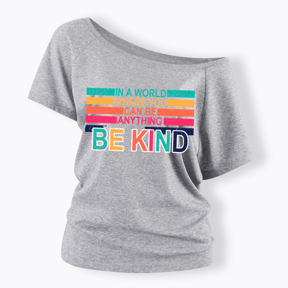 In a World Where You can Be Anything Be Kind Off Shoulder T-Shirt