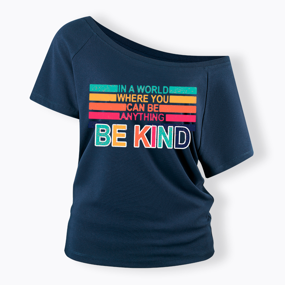 In a World Where You can Be Anything Be Kind Off Shoulder T-Shirt