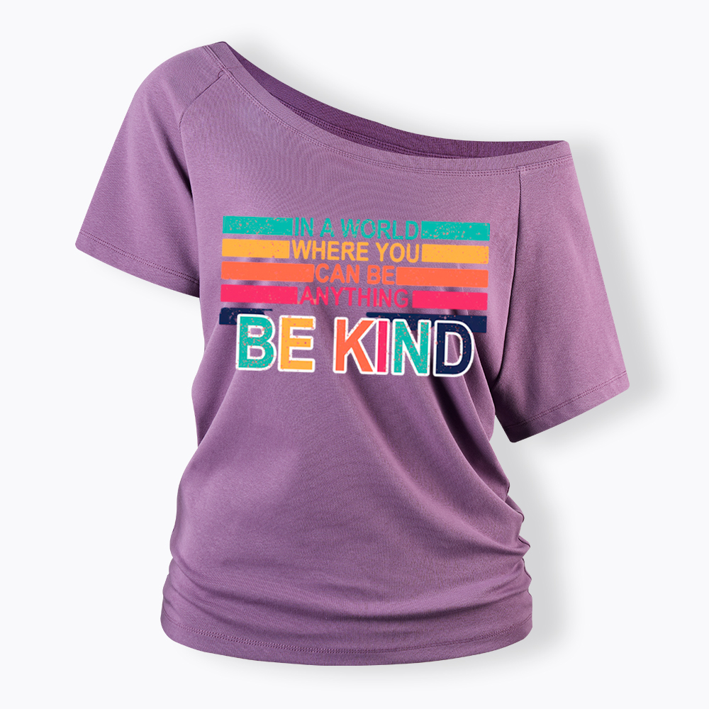 In a World Where You can Be Anything Be Kind Off Shoulder T-Shirt
