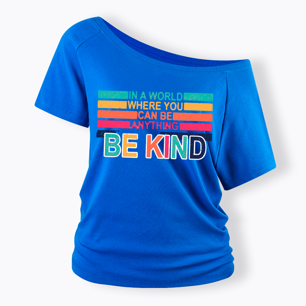 In a World Where You can Be Anything Be Kind Off Shoulder T-Shirt