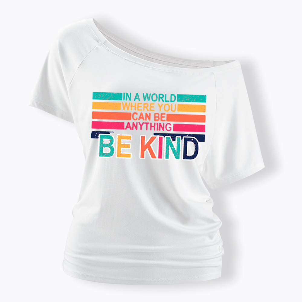 In a World Where You can Be Anything Be Kind Off Shoulder T-Shirt