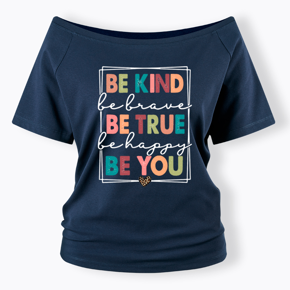 Be Kind Be Brave Be True Be Happy Be You Off Shoulder T-Shirt