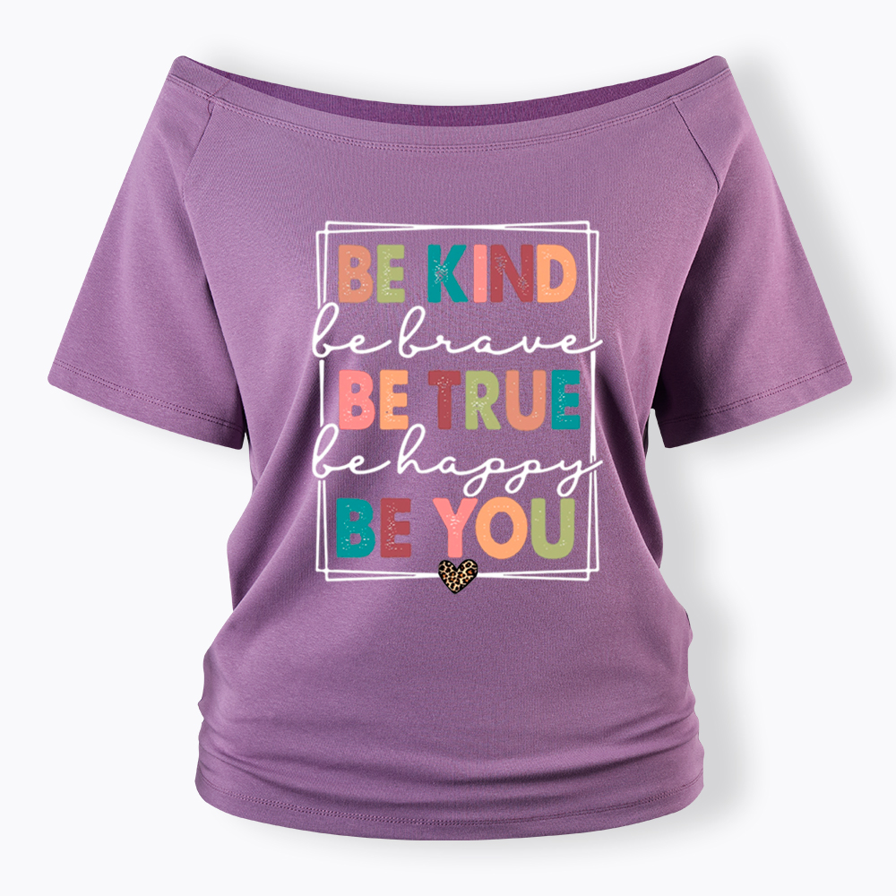 Be Kind Be Brave Be True Be Happy Be You Off Shoulder T-Shirt