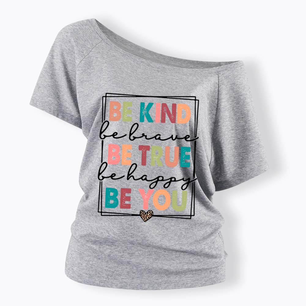 Be Kind Be Brave Be True Be Happy Be You Off Shoulder T-Shirt
