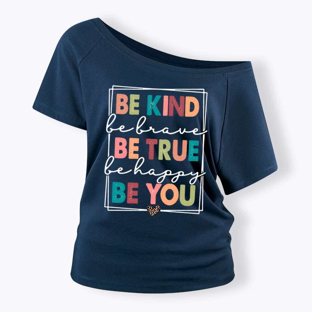 Be Kind Be Brave Be True Be Happy Be You Off Shoulder T-Shirt