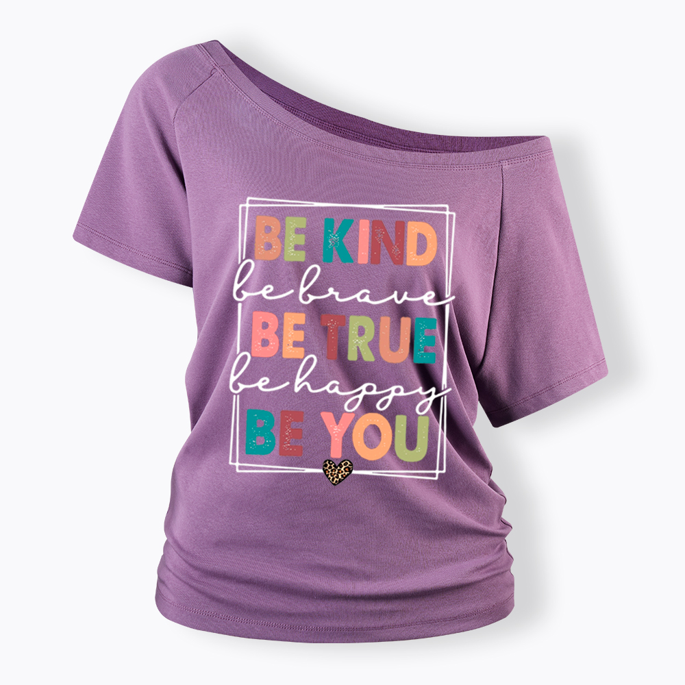 Be Kind Be Brave Be True Be Happy Be You Off Shoulder T-Shirt
