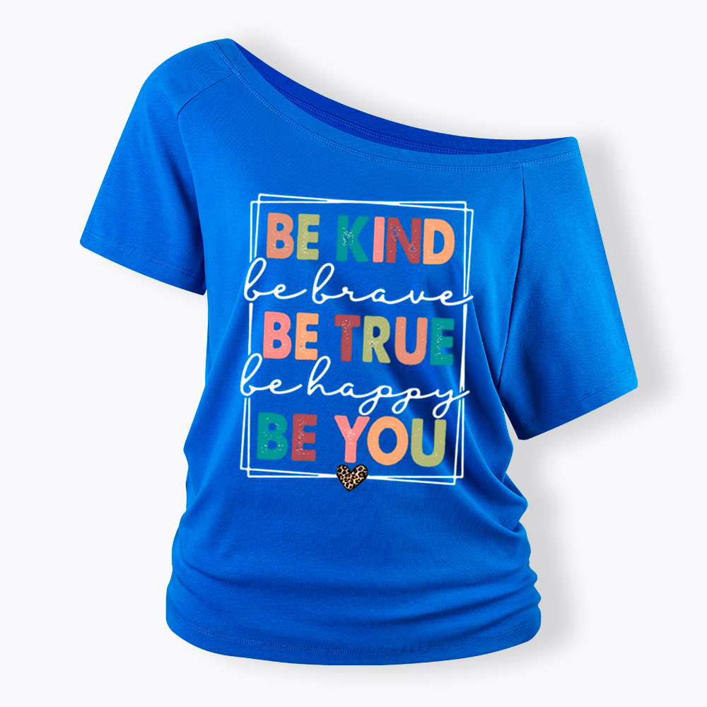 Be Kind Be Brave Be True Be Happy Be You Off Shoulder T-Shirt