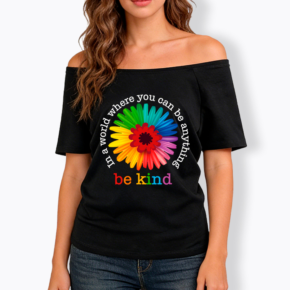 In a World Where You Can be Anything be Kind Off Shoulder T-Shirt