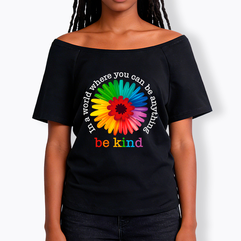 In a World Where You Can be Anything be Kind Off Shoulder T-Shirt