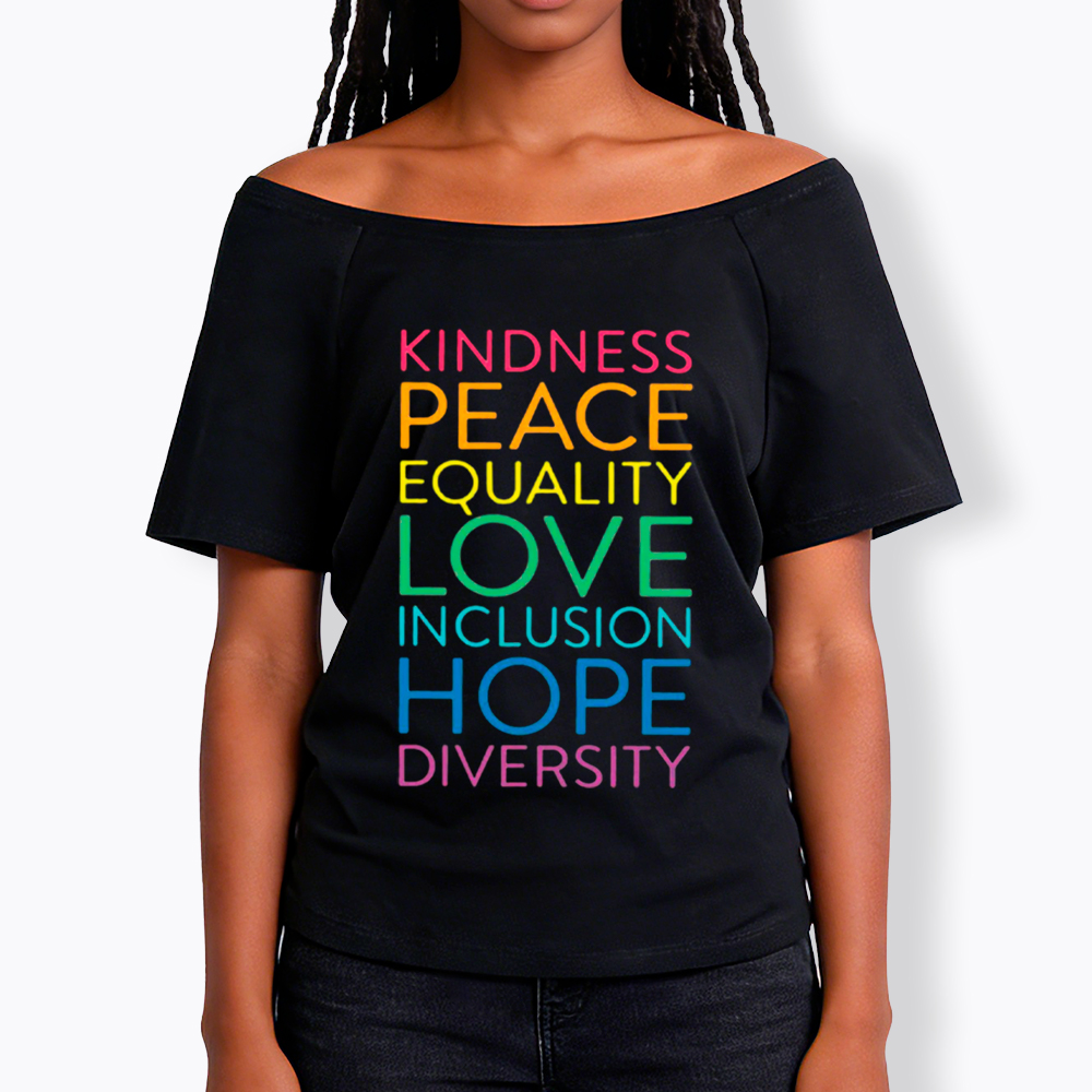 Kindness Peace Love Equality Inclusion Hope Diversity Be Kind Off Shoulder T-Shirt