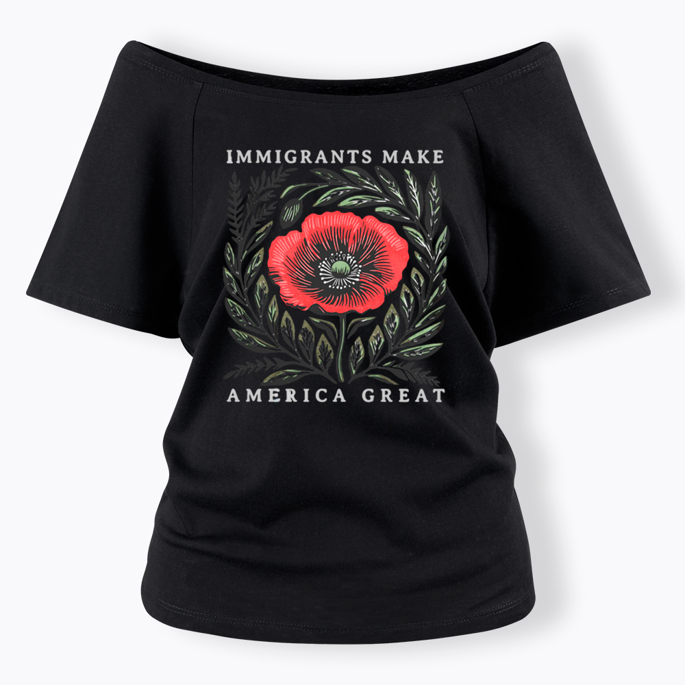 Immigrants Make America Great Off Shoulder T-Shirt