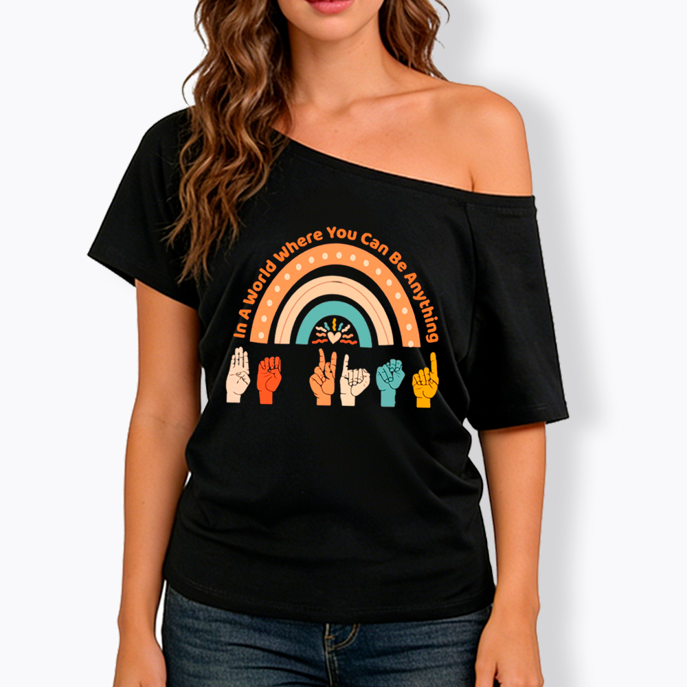 Be Kind in a World Where You Can Be Anything Off Shoulder T-Shirt