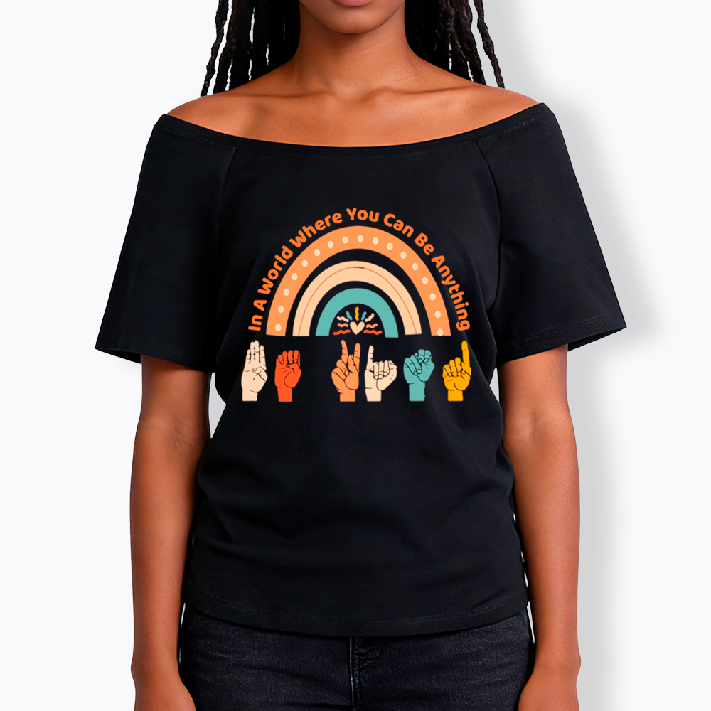 Be Kind in a World Where You Can Be Anything Off Shoulder T-Shirt