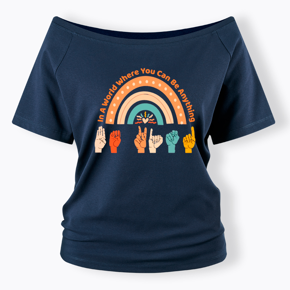 Be Kind in a World Where You Can Be Anything Off Shoulder T-Shirt