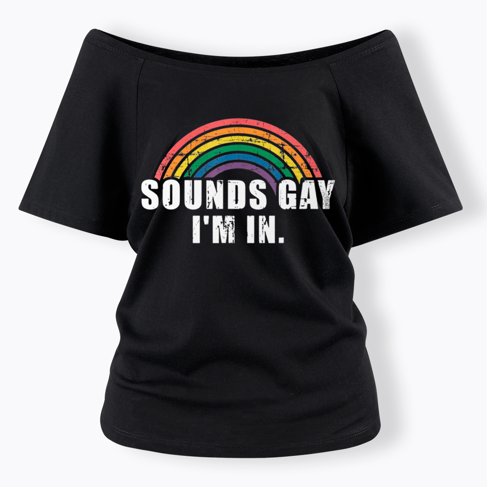 Sounds Gay I'm in Off Shoulder T-Shirt