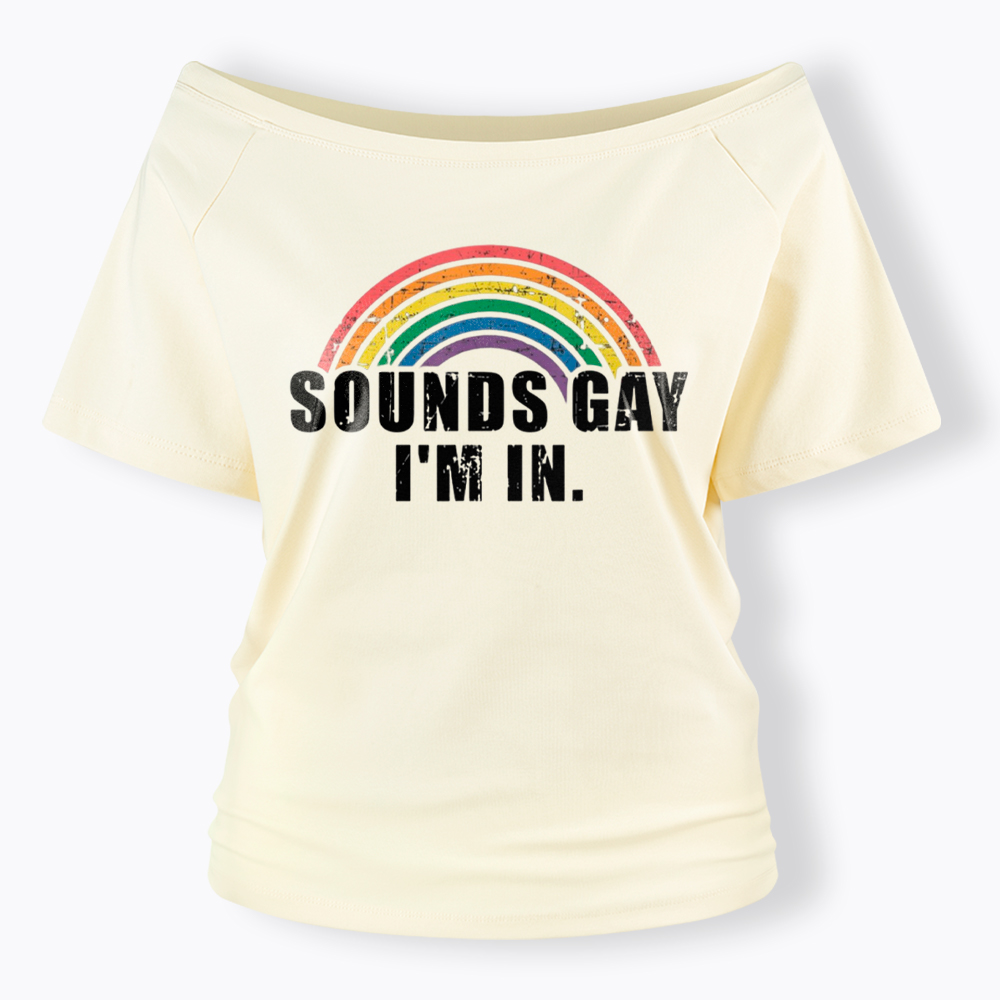 Sounds Gay I'm in Off Shoulder T-Shirt