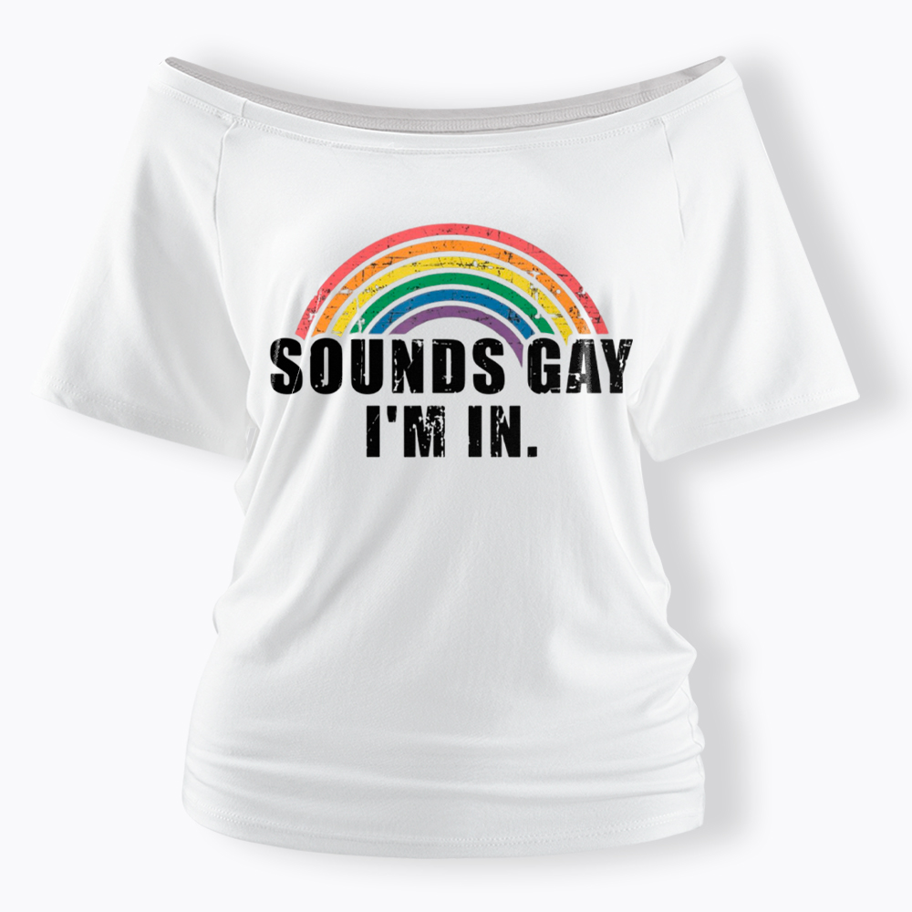 Sounds Gay I'm in Off Shoulder T-Shirt