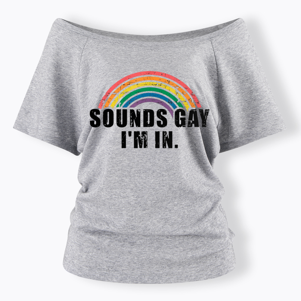 Sounds Gay I'm in Off Shoulder T-Shirt
